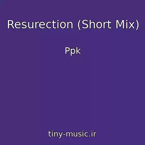 کاور آهنگ Resurection (Short Mix) از Ppk