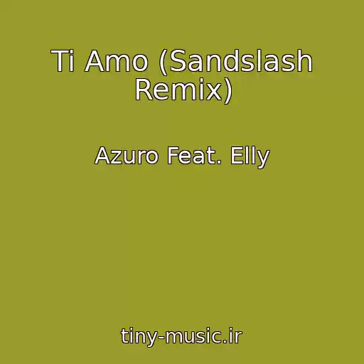 کاور آهنگ Ti Amo (Sandslash Remix) از Azuro Feat. Elly