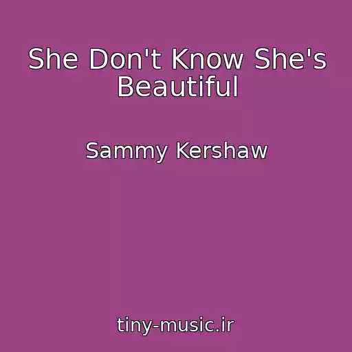 کاور آهنگ She Don't Know She's Beautiful از Sammy Kershaw