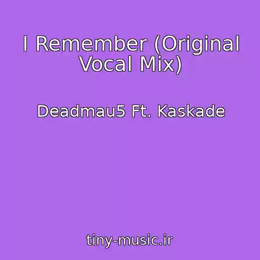 کاور آهنگ I Remember (Original Vocal Mix) از Deadmau5 Ft. Kaskade