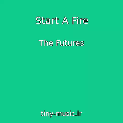 کاور آهنگ Start A Fire از The Futures