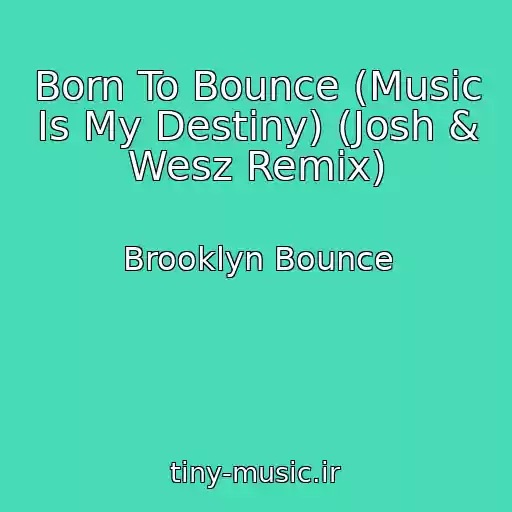 کاور آهنگ Born To Bounce (Music Is My Destiny) (Josh & Wesz Remix) از Brooklyn Bounce