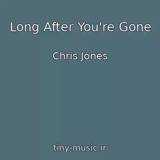 کاور آهنگ Long After You're Gone از Chris Jones