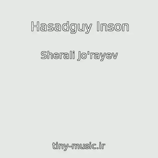 کاور آهنگ Hasadguy Inson از Sherali Jo'rayev
