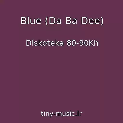 کاور آهنگ Blue (Da Ba Dee) از Diskoteka 80-90Kh