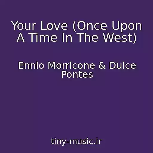 کاور آهنگ Your Love (Once Upon A Time In The West) از Ennio Morricone & Dulce Pontes