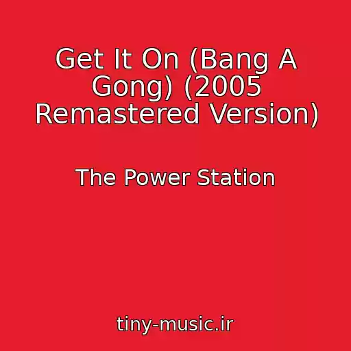 کاور آهنگ Get It On (Bang A Gong) (2005 Remastered Version) از The Power Station