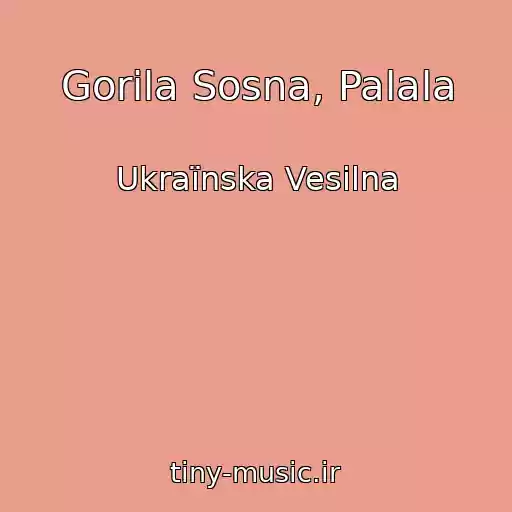 کاور آهنگ Gorіla Sosna, Palala از Ukraїnska Vesіlna