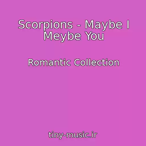 کاور آهنگ Scorpions - Maybe I Meybe You از Romantic Collection