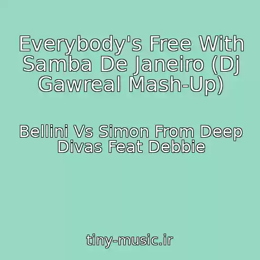 کاور آهنگ Everybody's Free With Samba De Janeiro (Dj Gawreal Mash-Up) از Bellini Vs Simon From Deep Divas Feat Debbie