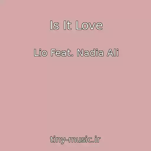 کاور آهنگ Is It Love از Lio Feat. Nadia Ali