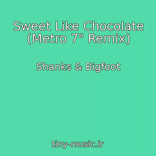 کاور آهنگ Sweet Like Chocolate (Metro 7" Remix) از Shanks & Bigfoot