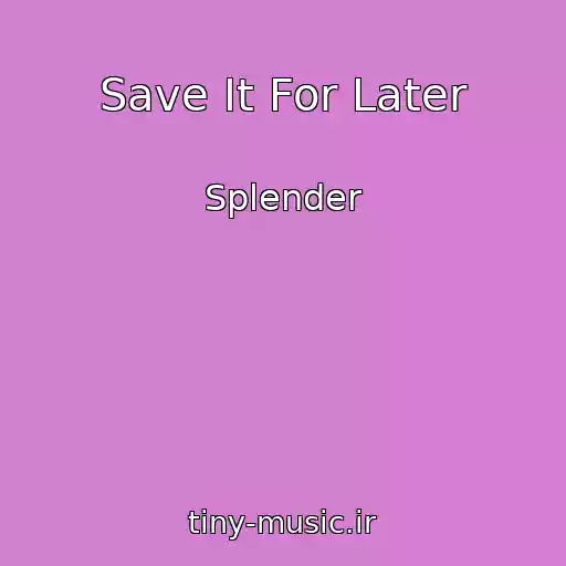 کاور آهنگ Save It For Later از Splender