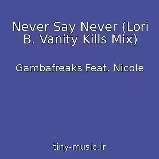 کاور آهنگ Never Say Never (Lori B. Vanity Kills Mix) از Gambafreaks Feat. Nicole