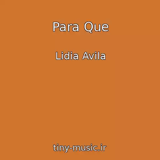 کاور آهنگ Para Que از Lidia Avila