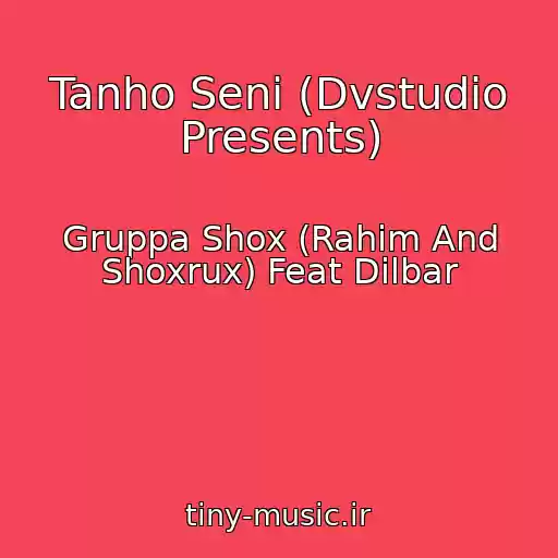 کاور آهنگ Tanho Seni (Dvstudio Presents) از Gruppa Shox (Rahim And Shoxrux) Feat Dilbar