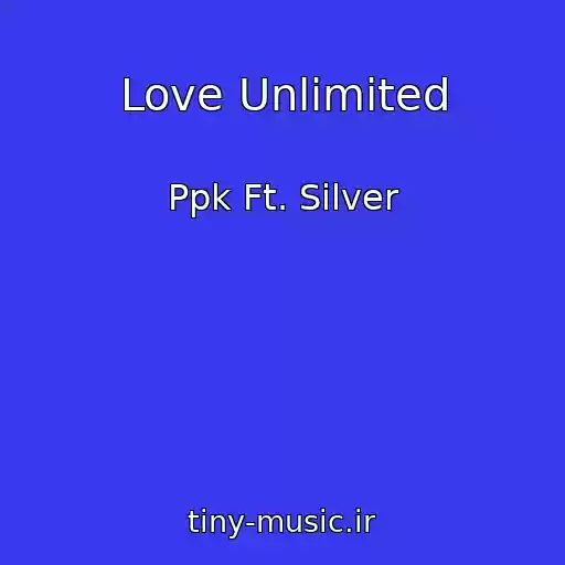 کاور آهنگ Love Unlimited از Ppk Ft. Silver