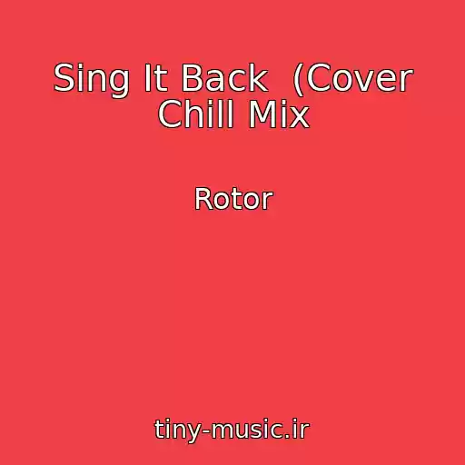 کاور آهنگ Sing It Back  (Cover Chill Mix از Rotor
