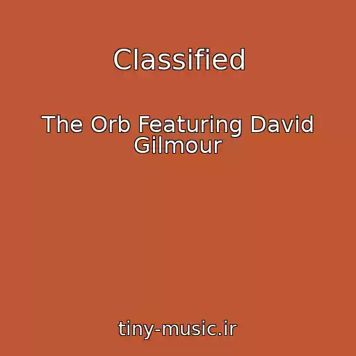 کاور آهنگ Classified از The Orb Featuring David Gilmour