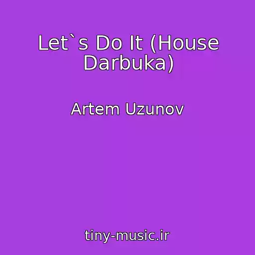 کاور آهنگ Let`s Do It (House Darbuka) از Artem Uzunov