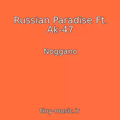 کاور آهنگ Russian Paradise Ft. Ak-47 از Noggano
