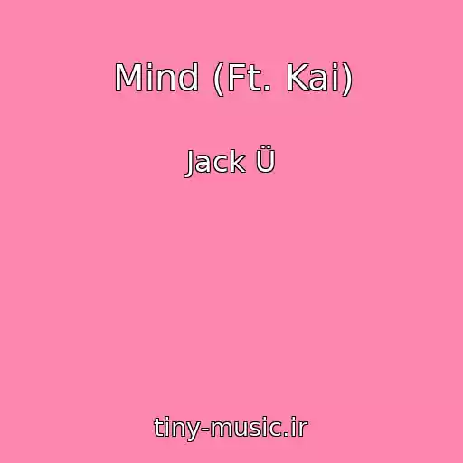 کاور آهنگ Mind (Ft. Kai) از Jack Ü