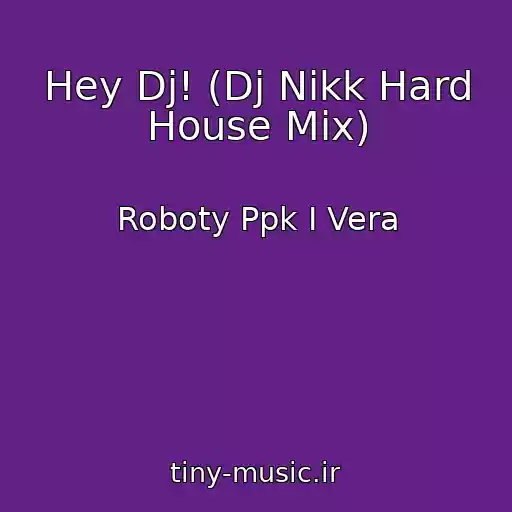 کاور آهنگ Hey Dj! (Dj Nikk Hard House Mix) از Roboty Ppk I Vera