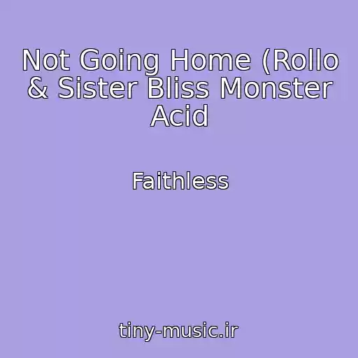 کاور آهنگ Not Going Home (Rollo & Sister Bliss Monster Acid از Faithless