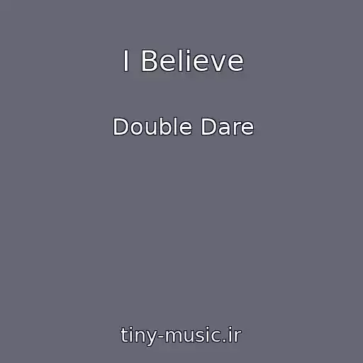کاور آهنگ I Believe از Double Dare