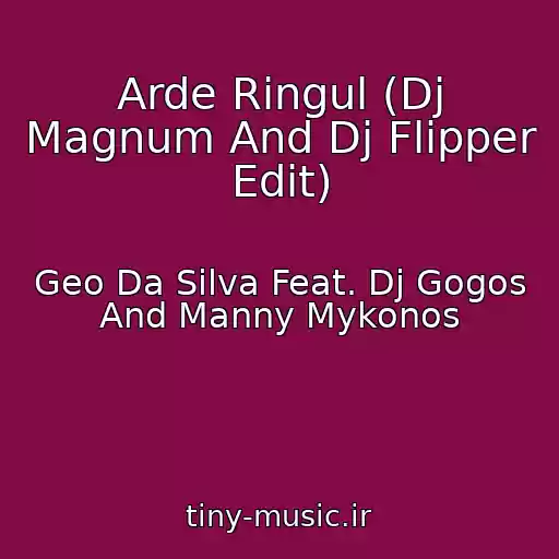 کاور آهنگ Arde Ringul (Dj Magnum And Dj Flipper Edit) از Geo Da Silva Feat. Dj Gogos And Manny Mykonos
