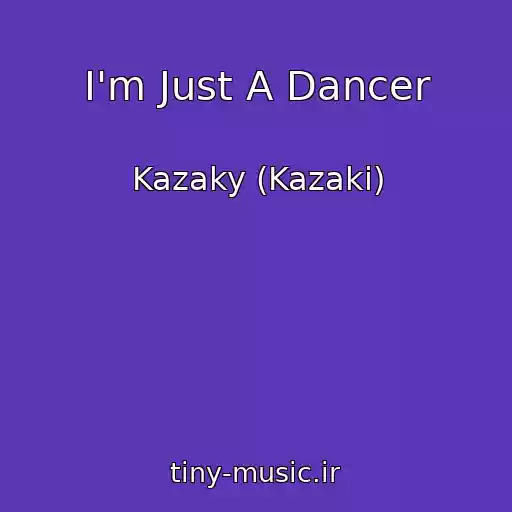 کاور آهنگ I'm Just A Dancer از Kazaky (Kazaki)
