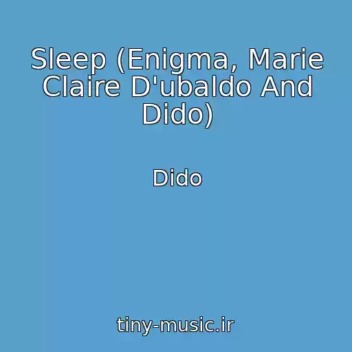کاور آهنگ Sleep (Enigma, Marie Claire D'ubaldo And Dido) از Dido