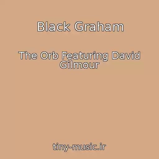 کاور آهنگ Black Graham از The Orb Featuring David Gilmour