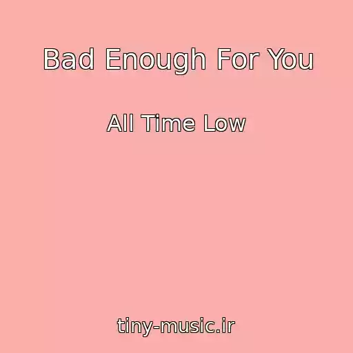 کاور آهنگ Bad Enough For You از All Time Low