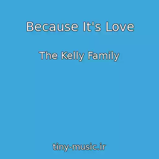 کاور آهنگ Because It's Love از The Kelly Family