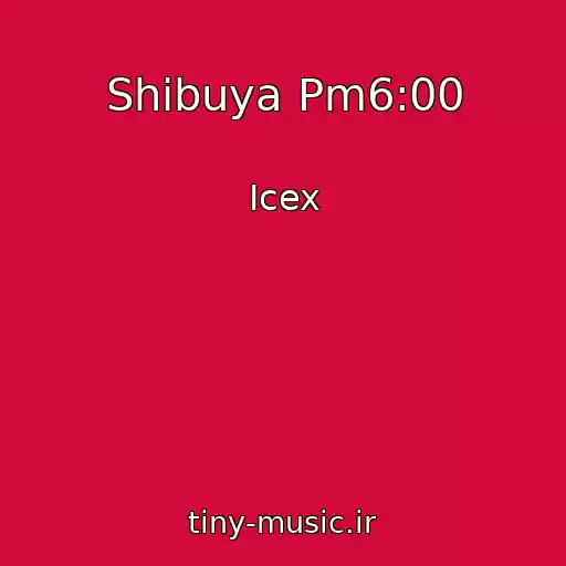 کاور آهنگ Shibuya Pm6:00 از Icex