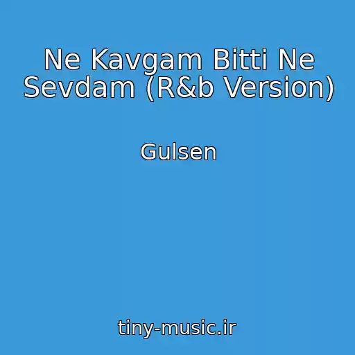 کاور آهنگ Ne Kavgam Bitti Ne Sevdam (R&b Version) از Gulsen
