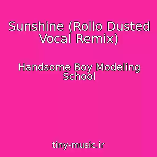 کاور آهنگ Sunshine (Rollo Dusted Vocal Remix) از Handsome Boy Modeling School