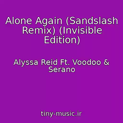 کاور آهنگ Alone Again (Sandslash Remix) (Invisible Edition) از Alyssa Reid Ft. Voodoo & Serano