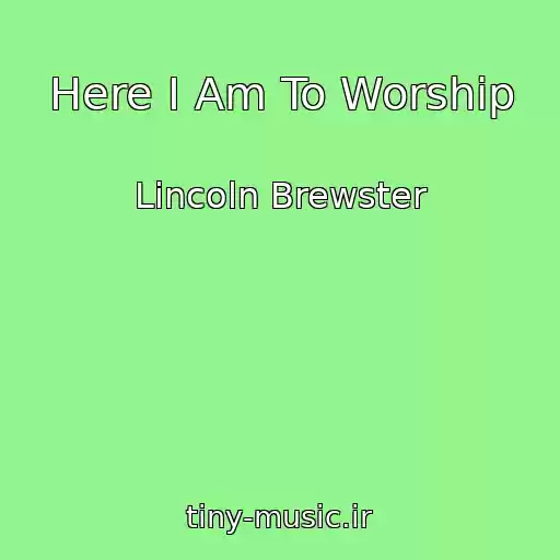 کاور آهنگ Here I Am To Worship از Lincoln Brewster