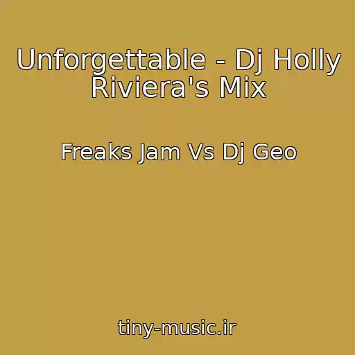 کاور آهنگ Unforgettable - Dj Holly Riviera's Mix از Freaks Jam Vs Dj Geo