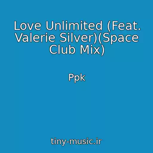 کاور آهنگ Love Unlimited (Feat. Valerie Silver)(Space Club Mix) از Ppk