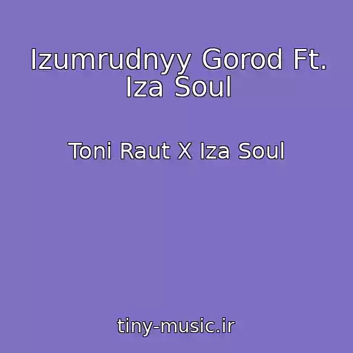 کاور آهنگ Izumrudnyy Gorod Ft. Iza Soul از Toni Raut X Iza Soul