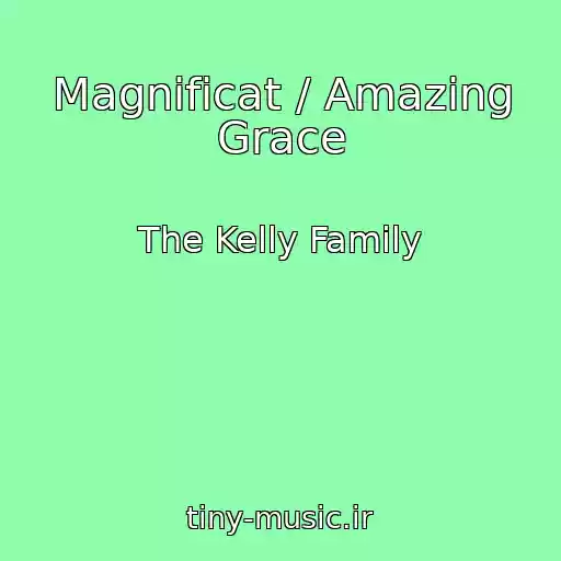 کاور آهنگ Magnificat / Amazing Grace از The Kelly Family