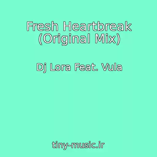 کاور آهنگ Fresh Heartbreak (Original Mix) از Dj Lora Feat. Vula