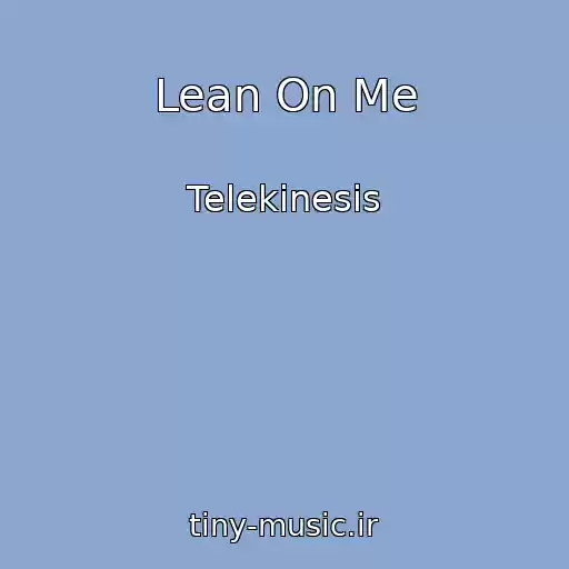 کاور آهنگ Lean On Me از Telekinesis