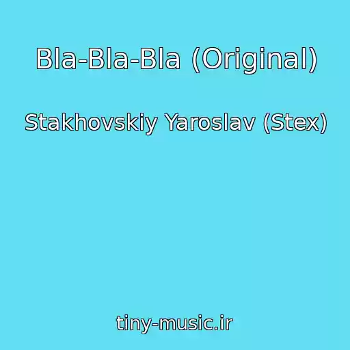 کاور آهنگ Bla-Bla-Bla (Original) از Stakhovskiy Yaroslav (Stex)