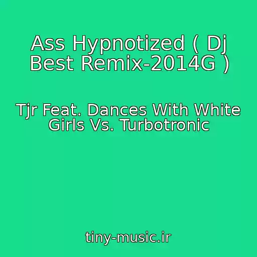 کاور آهنگ Ass Hypnotized ( Dj Best Remix-2014G ) از Tjr Feat. Dances With White Girls Vs. Turbotronic