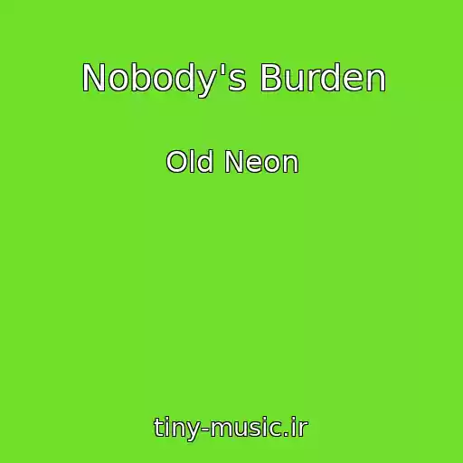 کاور آهنگ Nobody's Burden از Old Neon
