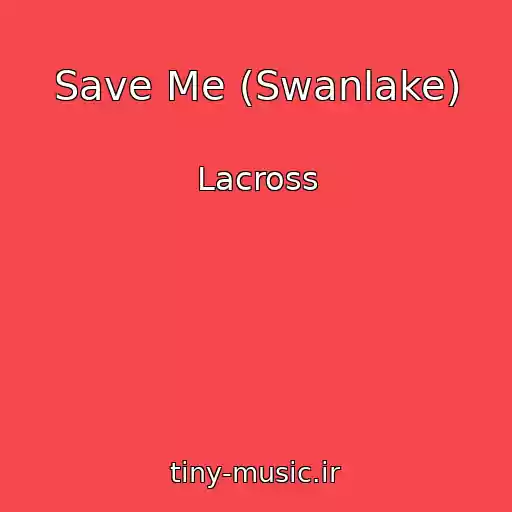 کاور آهنگ Save Me (Swanlake) از Lacross